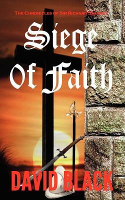 Siege of Faith: The Chronicles of Sir Richard Starkey by David Black