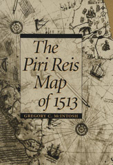 The Piri Reis Map of 1513 by Gregory C. McIntosh, Norman J.W. Thrower