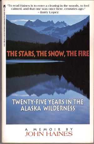 The Stars, the Snow, the Fire: Twenty-Five Years in the Alaska Wilderness by John Meade Haines