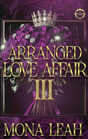 Arranged Love Affair 3 by Mona Leah