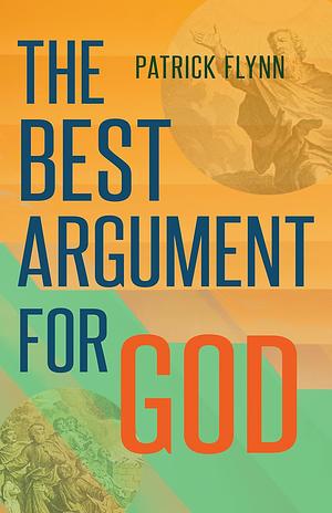 The Best Argument for God by Patrick Flynn