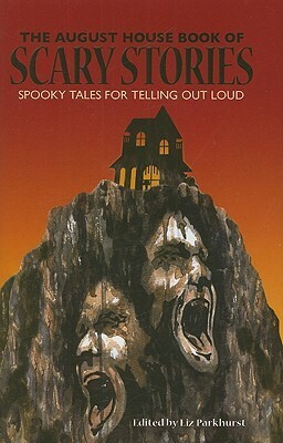 The August House Book of Scary Stories: Spooky Tales for Telling Out Loud by Tom Wrenn, Liz Parkhurst