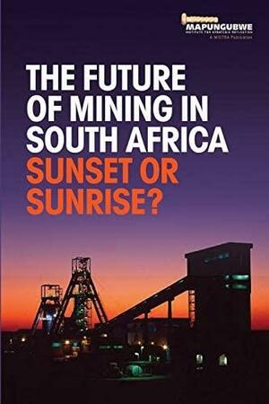 The Future of Mining in South Africa: Sunset or Sunrise? by Salimah Valiani