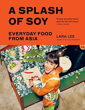 A Splash of Soy: Everyday Food from Asia by Lara Lee