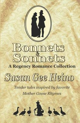 Bonnets and Sonnets: A Regency Romance Collection by Susan Gee Heino