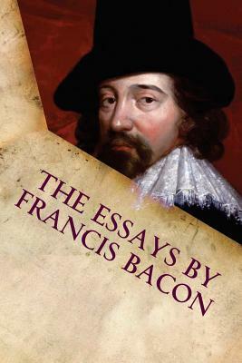 The Essays by Francis Bacon by Sir Francis Bacon