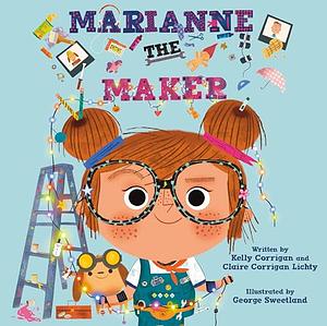 Marianne the Maker by Claire Corrigan Lichty, Kelly Corrigan