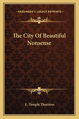 The City of Beautiful Nonsense by E. Temple Thurston