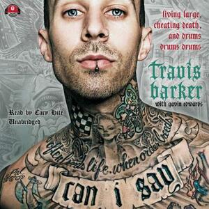 Can I Say: Living Large, Cheating Death, and Drums, Drums, Drums by Travis Barker