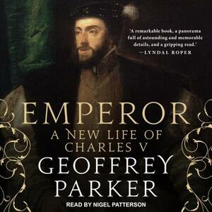 Emperor: A New Life of Charles V by Geoffrey Parker