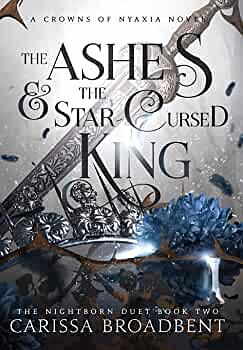 The Ashes and the Star-Cursed King by Carissa Broadbent