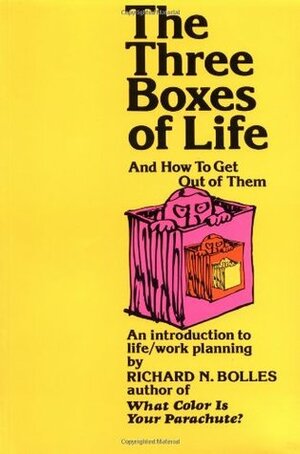The Three Boxes of Life and How to Get Out of Them: An Introduction to Life/Work Planning by Richard N. Bolles