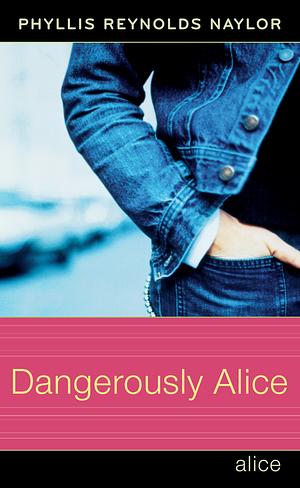 Dangerously Alice by Phyllis Reynolds Naylor