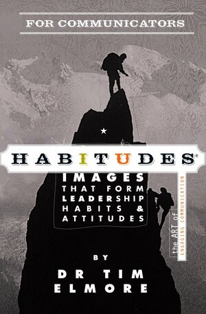 Habitudes for Communicators: The Art of Engaging Communication by Tim Elmore