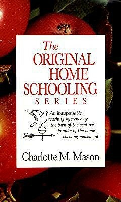 The Original Homeschooling Series by Charlotte M. Mason