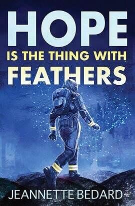 Hope Is the Thing With Feathers by Jeannette Bedard
