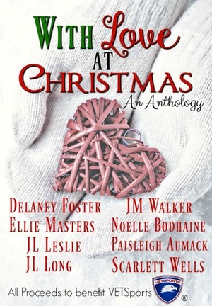 With Love at Christmas by Delaney Foster, J.M. Walker, Paisleigh Aumack, J.L. Leslie, Scarlett Wells, Noelle Bodhaine, Ellie Masters, J.L. Long