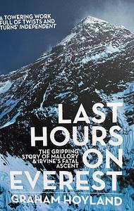 Last Hours on Everest: The Gripping Story of Mallory & Irvine's Fatal Ascent by Graham Hoyland