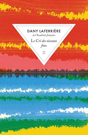 Le cri des oiseaux fous by Dany Laferrière