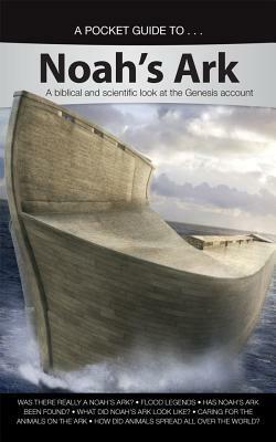 A Pocket Guide To... Noah's Ark: A Biblical and Scientific Look at the Genesis Account by Answers In Genesis