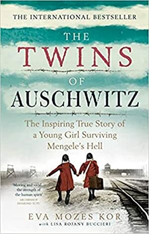 The Twins of Auschwitz: The inspiring true story of a young girl surviving Mengele's hell by Eva Mozes Kor, Lisa Rojany Buccieri