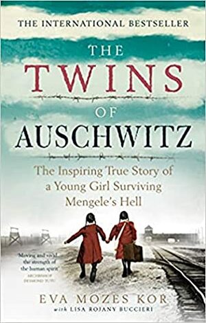 The Twins of Auschwitz: The inspiring true story of a young girl surviving Mengele's hell by Eva Mozes Kor, Lisa Rojany Buccieri