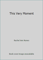 This Very Moment by Rachel Ann Nunes