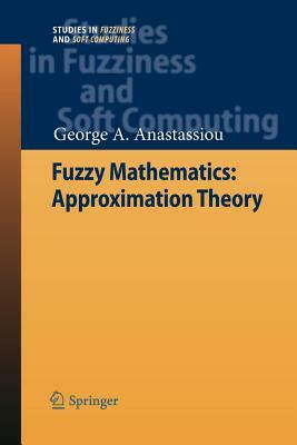 Fuzzy Mathematics: Approximation Theory by George A. Anastassiou