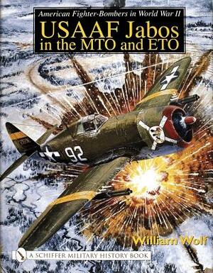 American Fighter-Bombers in World War II: Usaaf Jabos in the Mto and Eto by William Wolf