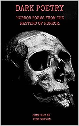 Dark Poetry: Horror Poems from the Masters of Horror. by Tony Newton