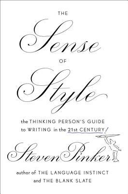 The Sense of Style: The Thinking Person's Guide to Writing in the 21st Century by Steven Pinker