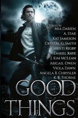 Good Things: An Urban Fantasy Anthology by J. Kim McLean, Angela B. Chrysler, A. Star