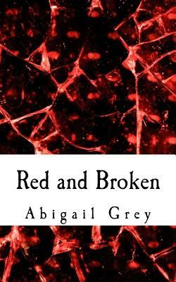 Red and Broken by Abigail Grey
