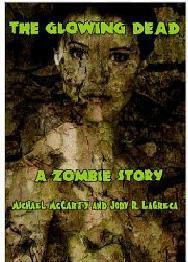 The Glowing Dead: A Zombie Short Story by Jody R. LaGreca, Michael McCarty