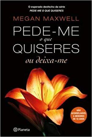 Pede-me o que Quiseres ou Deixa-me by Megan Maxwell