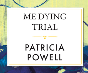 Me Dying Trial by Patricia Powell