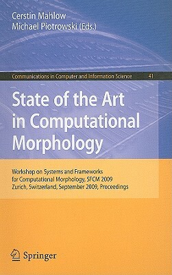 State of the Art in Computational Morphology: Workshop on Systems and Frameworks for Computational Morphology, Sfcm 2009, Zurich, Switzerland, Septemb by 