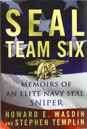 SEAL Team Six: Memoirs of an Elite Navy Seal Sniper - And the Special Operations Unit That Killed Osama Bin Laden. by Stephen Templin, Howard E. Wasdin