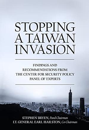 Stopping a Taiwan Invasion: Findings & Recommendations from the Center for Security Policy Panel of Experts by Stephen D. Bryen