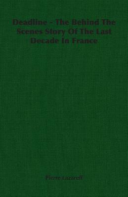 Deadline - The Behind the Scenes Story of the Last Decade in France by Pierre Lazareff