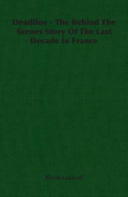Deadline - The Behind the Scenes Story of the Last Decade in France by Pierre Lazareff