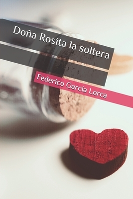 Doña Rosita la soltera by Federico García Lorca