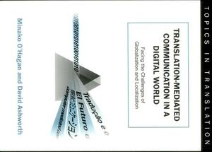 Translation-Mediated Communi.in a Digita: Facing the Challenges of Globalization and Localization by David Ashworth, Minako O'Hagan