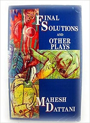 Final Solutions: A Stage Play by Mahesh Dattani