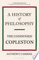 A History of Philosophy: The Condensed Copleston by Anthony Carroll, Frederick Copleston