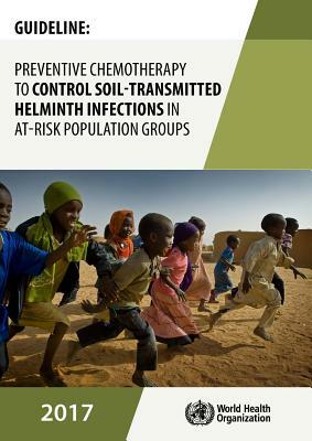 Guideline: Preventive Chemotherapy to Control Soil-Transmitted Helminth Infections in At-Risk Population Groups by World Health Organization