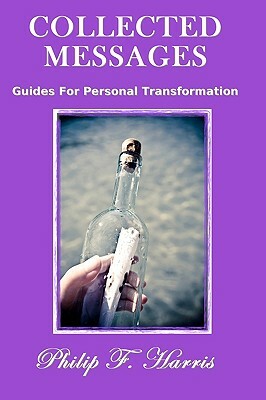 Collected Messages: Guides For Personal Transformation by Philip F. Harris