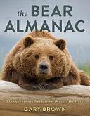 The Bear Almanac: A Comprehensive Guide to the Bears of the World by Gary Brown