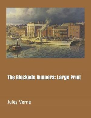 The Blockade Runners: Large Print by Jules Verne