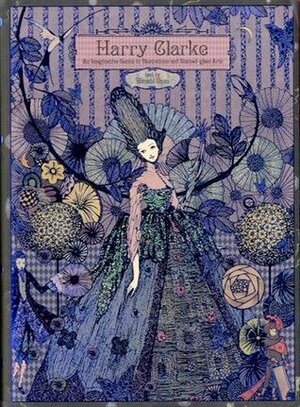 Harry Clarke: An Imaginative Genius in Illustrations and Stained-glass Arts by Hiroshi Unno